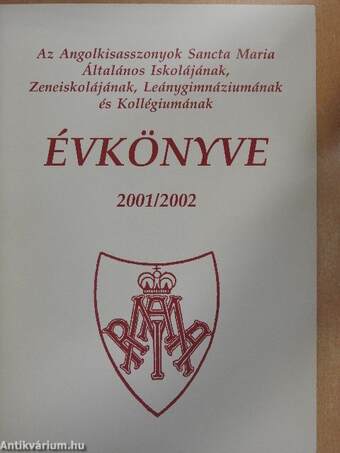 Az Angolkisasszonyok Sancta Maria Általános Iskolájának, Zeneiskolájának, Leánygimnáziumának és Kollégiumának évkönyve 2001/2002