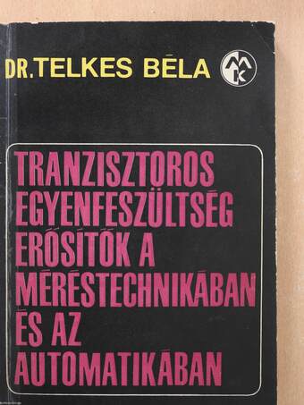 Tranzisztoros egyenfeszültség-erősítők a méréstechnikában és az automatikában (dedikált példány)