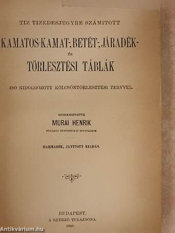 Tiz tizedesjegyre számitott kamatos-kamat-, betét-, járadék- és törlesztési táblák