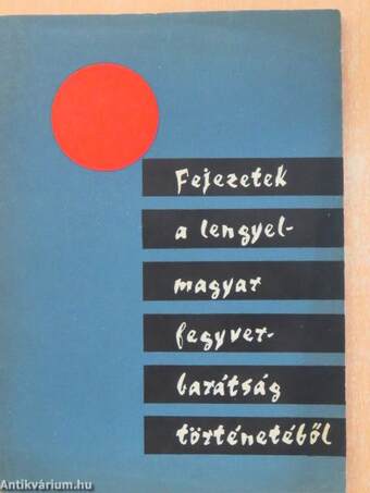 Fejezetek a lengyel-magyar fegyverbarátság történetéből