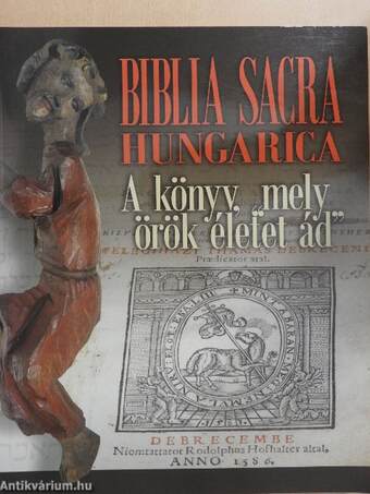 Biblia Sacra Hungarica - A könyv, "mely örök életet ád"