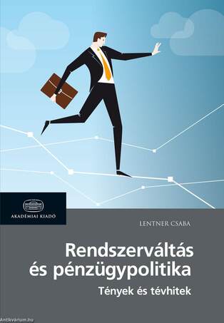 Rendszerváltás és pénzügypolitika Tények és tévhitek a neoliberális piacgazdasági átmenetről és a 2010 óta alkalmazott nem konvencionális eszközökről