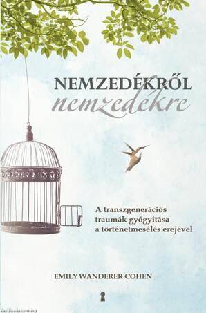 Nemzedékről nemzedékre - A transzgenerációs traumák gyógyítása a történetmesélés erejével