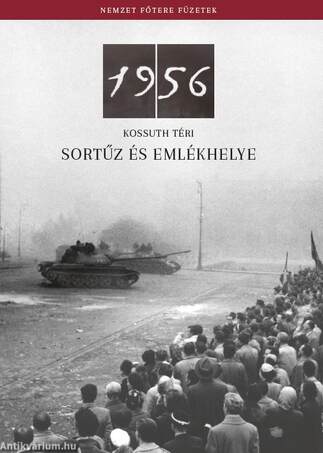 1956 - Kossuth téri sortűz és emlékhelye