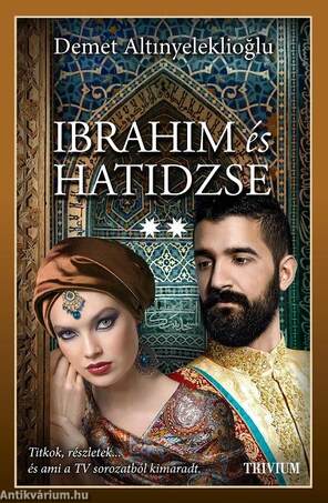 Ibrahim és Hatidzse 2. rész (Szulejmán sorozat 6. kötet)