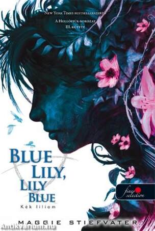 Blue Lily, Lily Blue - Kék liliom (A Hollófiúk 3.) - PUHA BORÍTÓS