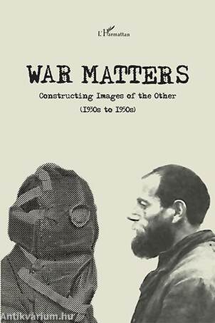 War Matters. Constructing Images of the Other (1930s to 1950s)