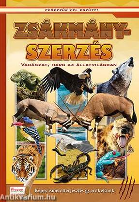 Zsákmányszerzés - Vadászat, harc az állatvilágban - Képes ismeretterjesztés gyerekeknek