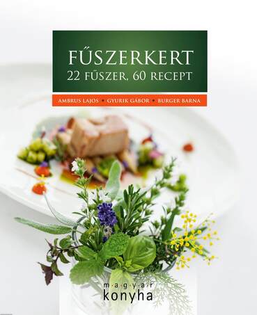 Fűszerkert - 22 fűszer, 60 recept