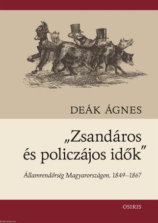 Zsandárok és policzájos idők - Államrendőrség Magyarországon, 1849-1867