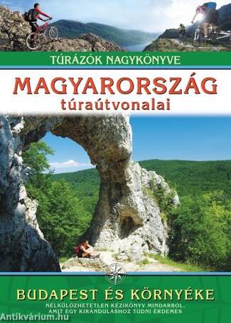 MAGYARORSZÁG TÚRAÚTVONALAI - BUDAPEST ÉS KÖRNYÉKE /TÚRÁZÓK NAGYKÖNYVE