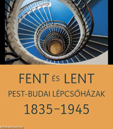 Fent és lent. Pest-budai lépcsőházak 1835-1945 [outlet]