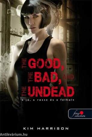 The Good, The Bad, And the Undead -  A jó, a rossz és az élőhalott (Hollows 2. Puha borítós)