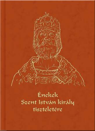 Énekek Szent István király tiszteletére - Cantiones de Sancto Stephano rege (CD-melléklettel!)