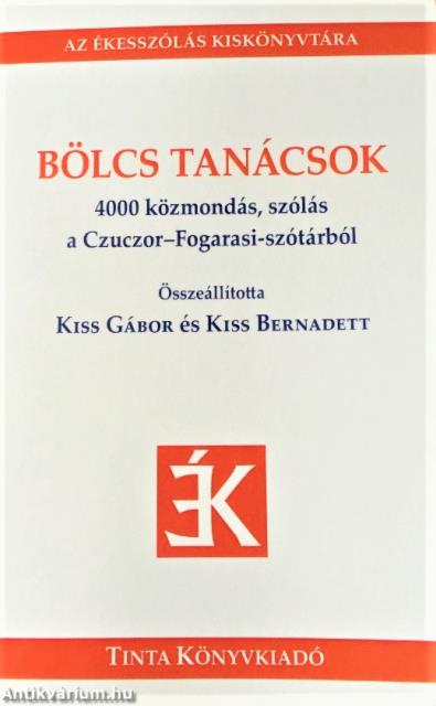 Bölcs tanácsok - 4000 közmondás, szólás a Czuczor-Fogarasi-szótárból