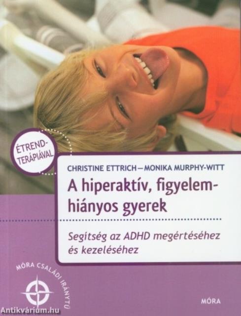 A hiperaktív, figyelemhiányos gyerek - Az ADHD gyógymódjai - Móra családi iránytű sorozat