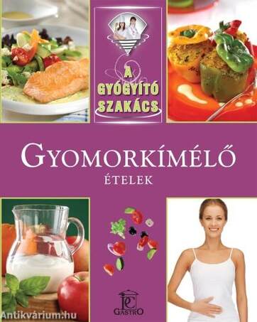 GYOMORKÍMÉLŐ ÉTELEK - A GYÓGYÍTÓ SZAKÁCS