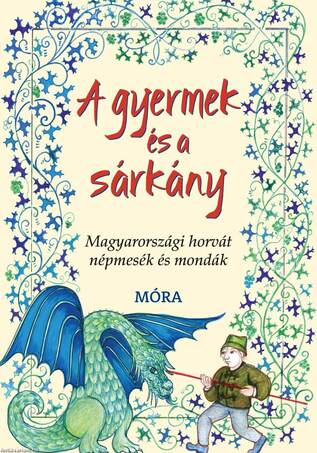 A gyermek és a sárkány - Magyarországi horvát népmesék és mondák