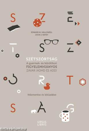 Szétszórtság - A gyermek- és felnőttkori figyelemhiányos zavar (ADHD és ADD) felismerése és leküzdése