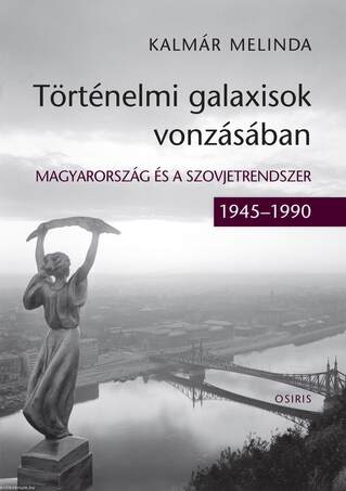 Történelmi galaxisok vonzásában. Magyarország és a szovjetrendszer (1945-1990)