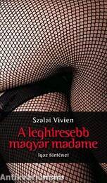 A leghíresebb magyar madame - Igaz történet