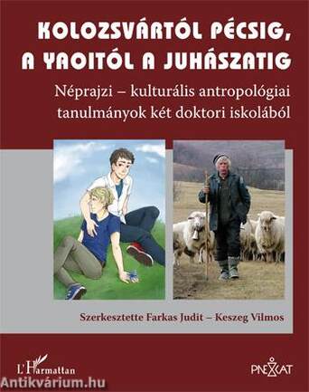 Kolozsvártól Pécsig, a yaoitól a juhászatig. Néprajzi-kulturális antropológiai tanulmányok két doktori iskolából