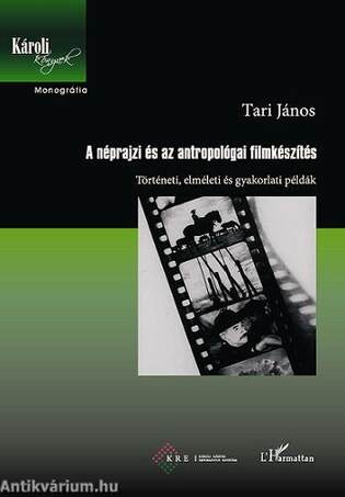 A néprajzi és az antropológiai filmkészítés - Történeti, elméleti és gyakorlati példák