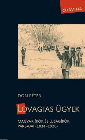 Lovagias ügyek - Magyar írók és újságírók párbajai (1834-1920) [outlet]