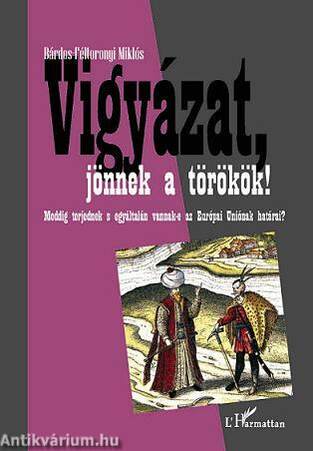 Vigyázat, jönnek a törökök! Meddig terjednek és egyáltalán vannak-e az Európai Uniónak határai?