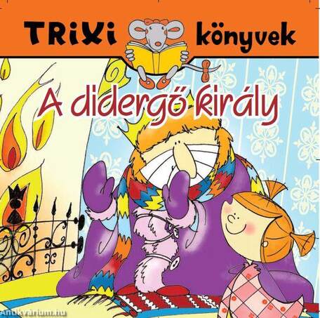 TRIXI KÖNYVEK - A DIDERGŐ KIRÁLY