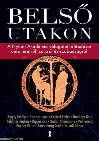 Belső utakon - A Nyitott Akadémia válogatott előadásai önismeretről, sorsról és szabadságról