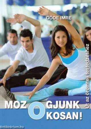 Mozogjunk okosan! Út az örömteli testedzéshez