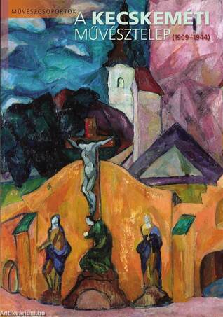 A Kecskeméti Művésztelep (1909-1944)