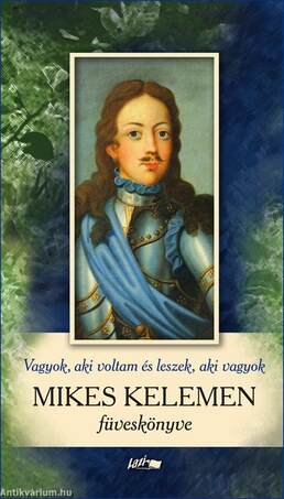 Az vagyok, aki voltam, és az leszek, aki vagyok - Mikes Kelemen füveskönyve