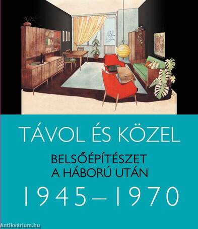 Távol és közel - Belsőépítészet a háború után 1945-1970