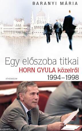 EGY ELŐSZOBA TITKAI - HORN GYULA KÖZELRŐL 1994-1998
