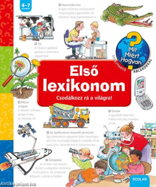 Első lexikonom - Csodálkozz rá a világra! - Mit? Miért? Hogyan?