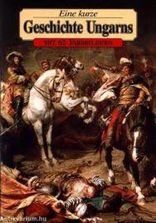 Eine kurze Geschichte Ungarns - Mit 62 farbbildern (Kis magyar történelem) [outlet]