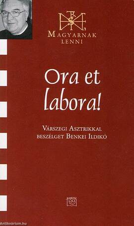 Ora et labora! - Magyarnak lenni - Várszegi Asztrikkal beszélget Benkei Ild