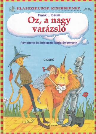 OZ, A NAGY VARÁZSLÓ - KLASSZIKUSOK KISEBBEKNEK -