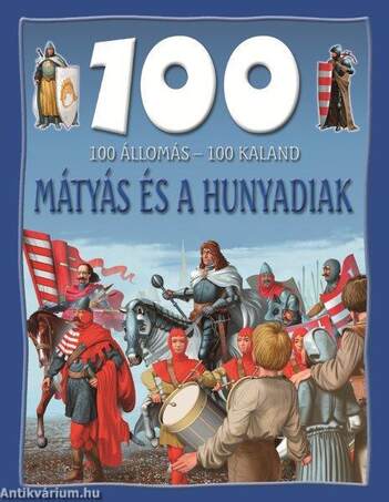 Mátyás és a Hunyadiak - 100 állomás - 100 kaland