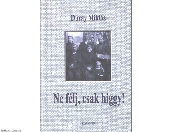 Ne félj, csak higgy! - Beszédek és értekezések 2004-2005