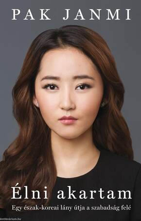 Élni akartam Egy észak-koreai lány útja a szabadság felé
