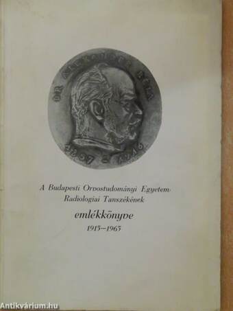 A Budapesti Orvostudományi Egyetem Radiologiai Tanszékének emlékkönyve 1915-1965