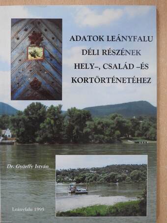 Adatok Leányfalu déli részének hely-, család- és kortörténetéhez (dedikált példány)