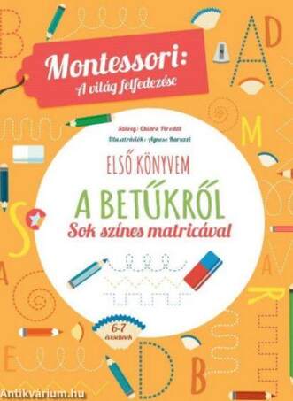 ELSŐ KÖNYVEM A BETŰKRŐL. Montessori: A világ felfedezése-Sok színes matricával