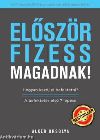 Először fizess magadnak! - Hogyan kezdj el befektetni? A befektetés első 7 lépése