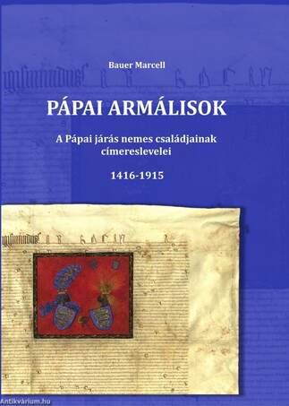 Pápai Armálisok - A Pápai járás nemes családjainak címereslevelei 1416-1915