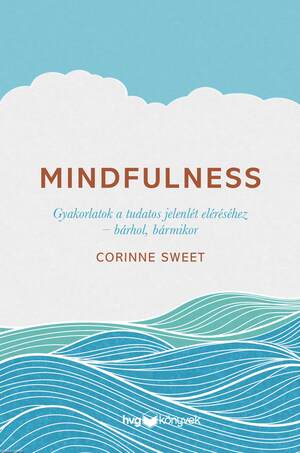 Mindfulness - Gyakorlatok a tudatos jelenlét eléréséhez - bárhol, bármikor 