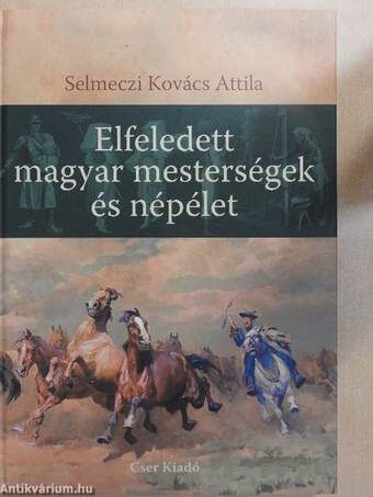 Elfeledett magyar mesterségek és népélet